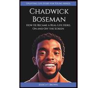 CHADWICK BOSEMAN: How He Became a Real-Life Hero, On and Off the Screen. (Uplifting Life Story for Young Minds).