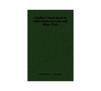 Chaffers' Hand Book To Hall Marks On Gold And Silver Plate