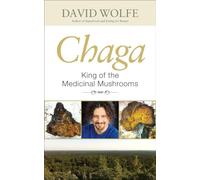 Chaga: King of the Medicinal Mushrooms.