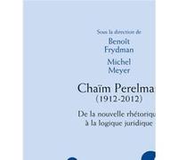 Chaïm Perelman. De la nouvelle rhétorique à la logique juridique