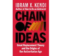 Chain of Ideas Great Replacement Theory and the Origins of Our Authoritarian Age - Ibram X. Kendi - Vintage digital - ebook (ePub) - Livre