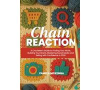 Chain Reaction: A Crocheter’s Guide to Finding Your Niche, Building Your Brand, Mastering Social Media and Selling with Confidence in 2026