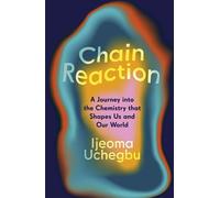 Chain Reaction A Journey into the Chemistry that Shapes Us and Our World - Ijeoma Uchegbu - Hodder & Stoughton - ebook (ePub) - Livre