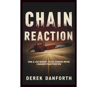Chain Reaction: How a Low-Budget Texas Horror Movie Changed Fear Forever