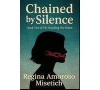Chained by Silence: Book Two of the Breaking Free Series