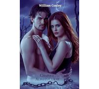 Chained by the Alpha’s Curse: A Paranormal Werewolf Romance of Forbidden Magic, Betrayal, and Passion