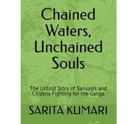 Chained Waters, Unchained Souls: The Untold Story of Sanyasis and Citizens Fighting for the Ganga