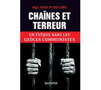 Chaînes et terreur. Un évêque DANS LES GEÔLES COMMUNISTES
