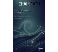 CHAINPATH - Band 1: Blockchain verstehen: Dein Wegweiser durch die Krypto-Welt