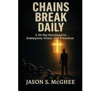Chains Break Daily: A 30-Day Devotional and Prayer Journal for Redemption, Grace, and Purpose