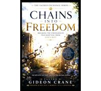 CHAINS INTO FREEDOM: Breaking the Strongholds That Keep You From God's Best