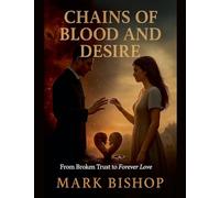 Chains of Blood and Desire: From Broken Trust to Forever Love
