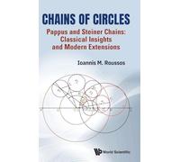 Chains Of Circles - Pappus And Steiner Chains: Classical Insights And Modern Extensions