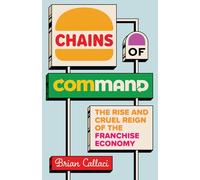 Chains of Command: The Rise and Cruel Reign of the Franchise Economy