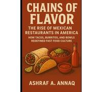 Chains of Flavor: The Rise of Mexican Restaurants in America: How Tacos, Burritos, and Bowls Redefined Fast Food Culture