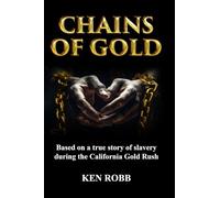 Chains of Gold: Based on the true story of slavery during the California Gold Rush