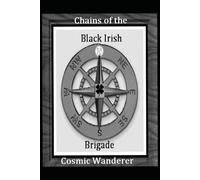 Chains of the Cosmic Wanderer: Black Irish Brigade