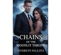 Chains of the Moonlit Throne: An Obsession Forged in Power, a Love Bound by Shadows