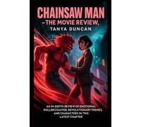 Chainsaw Man - The Movie Review: An In-Depth Review of the Emotional Rollercoaster, Revolutionary Themes, and Characters in this Latest Chapter