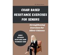 Chair Based Resistance Exercises For Seniors: Strengthening Exercises For Silver Citizens