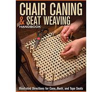 Chair Caning & Seat Weaving Handbook: Illustrated Directions for Cane, Rush, and Tape Seats