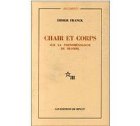 Chair et corps : sur la phénoménologie de Husserl Didier Franck (Auteur)