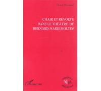 Chair Et Révolte Dans Le Théâtre De Bernard-Marie Koltès