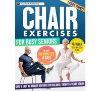 Chair Exercises for Busy Seniors: Safe & Easy 10-Minute Routines for Balance, Energy & Heart Health with a 4-Week Step-by-Step Illustrated Plan