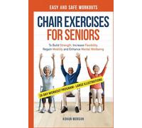 Chair Exercises for Seniors: Easy and Safe Workouts To Build Strength, Increase Flexibility, Regain Mobility and Enhance Mental Well-Being