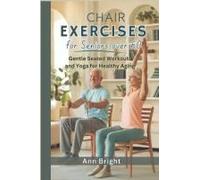 Chair Exercises For Seniors Over 60: Gentle Seated Workouts And Yoga For Healthy Aging