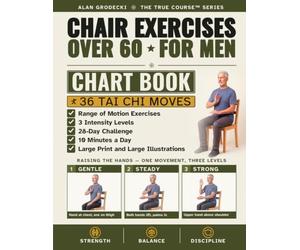 Chair Exercises Over 60 for Men: The Senior Chair Exercises Chart Book: A Tai Chi Chair Workout Chart, 36 Seated Moves at 3 Intensity Levels, a 28-Day ... a Day, Large Print and Large Illustrations