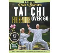 Chair & Standing Tai Chi for Seniors Over 60: Easy 10-Minute Illustrated Exercises to Ease Arthritis Discomfort, Prevent Falls, Restore Flexibility, Improve Balance & Maintain Independence Daily.