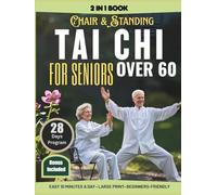 Chair & Standing Tai Chi for Seniors Over 60: Easy 10-Minute Illustrated Exercises to Ease Arthritis Discomfort, Prevent Falls, Restore Flexibility, Improve Balance & Maintain Independence Daily.