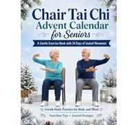 Chair Tai Chi Advent Calendar for Seniors: A 24-Day Christmas Countdown Book with Low-Impact Seated Exercises for Balance and Mobility, and Step-by-Step Guidance