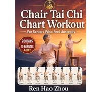 Chair Tai Chi Chart Workout For Seniors Who Feel Unsteady: A Step-by-Step Illustrated 28-Day Program with 10-Minute Seated and Chair Supported ... Rebuild Confidence After a Fall or Near Fall