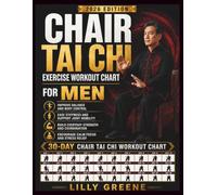 Chair Tai Chi Exercise Workout Chart for Men: A Low-Impact Seated Tai Chi Program with 30-Day Workout Charts to Improve Balance, Mobility, Flexibility, Strength, Breathing, Posture, and Calm for Men