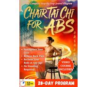 CHAIR TAI CHI FOR ABS: The Complete Step-by-Step Seated Program to Strengthen Your Core, Relieve Back Pain, and Reclaim Your Body at Any Age - No Standing Required