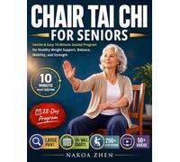 Chair Tai Chi for Seniors: Gentle & Easy 10-Minute Seated Program for Healthy Weight Support, Balance, Mobility, and Strength - With 250+ Illustrations, 50+ Videos, Large Print, and 10+ Wall Charts