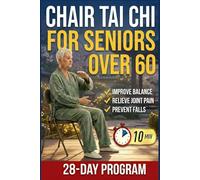 Chair Tai Chi for Seniors: Gentle Seated Exercises to Improve Balance, Relieve Joint Pain & Prevent Falls - In Just 10 Minutes a Day
