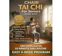 Chair Tai Chi For Seniors Made Easy: Safe, Gentle Movements to Improve Balance, Mobility, and Relaxation. No Floor Exercises Required