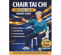 Chair Tai Chi for Seniors Over 60 Made Easy: A Gentle Seated Program To Restore Balance, Ease Stiff Joints, And Feel Steady On Your Feet Again - With Simple 5-Minute Daily Flows And A 4-Week Plan