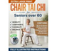 Chair Tai Chi for Seniors over 60: Prevent Falls, Improve Balance and Regain Flexibility with Daily Seated Tai Chi Movements in Just 10 Minutes a Day - Including Medical Condition Modifications