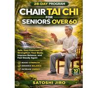 Chair Tai Chi for Seniors Over 60: Safe, Easy Exercises to Strengthlen Your Body, Preprove Balance, and Feel Steady Again