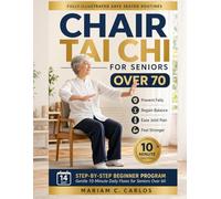 CHAIR TAI CHI FOR SENIORS OVER 70: Fully-Illustrated Safe Seated Routines to Prevent Falls, Regain Balance, Ease Joint Pain and Feel Stronger - Gentle ... With a 14-Day Step-by-Step Beginner Program