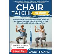 Chair Tai Chi For Seniors: Simple Seated 10-Minute Illustrated Routines for Better Mobility, Strength, Balance, and Mental Health with a 4-Week Plan