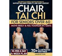 Chair Tai Chi for Seniors: The 10-minute a Day Gentle & Simple Seated Routine to Support Balance, Mobility, and Joint Comfort - 4-Week Plan Illustrated