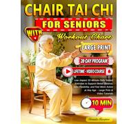 Chair Tai Chi for Seniors with Workout Chart: Low-Impact 10-Minute Daily Seated Exercises to Support Better Balance, Joint Flexibility, and Feel More Active at Any Age - Large Print & Video Tutorials