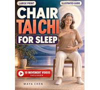 Chair Tai Chi for Sleep: The 10-Move Gentle Evening Practice to Quiet a Racing Mind, Stop Waking at 3 A.M., and Ease Menopause Night Sweats and Hot Flashes | An Illustrated Guide, No Standing Required
