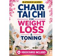 Chair Tai Chi for Weight Loss and Toning: A 28-Day Full-Body Program with Step-by-Step Guidance to Lose Weight, Tone Your Arms, Legs, and Core. Includes a Tracking Chart and 100+ Illustrations