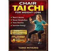 Chair Tai Chi for Weight Loss: Low-Impact Seated Workouts to Burn Belly Fat, Boost Metabolism, Improve Balance, and Build Strength at Home for Beginners & Seniors